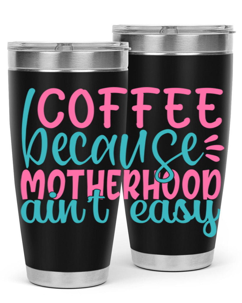 coffee becasue motherhood aint easy 249#- coffee- Tumbler