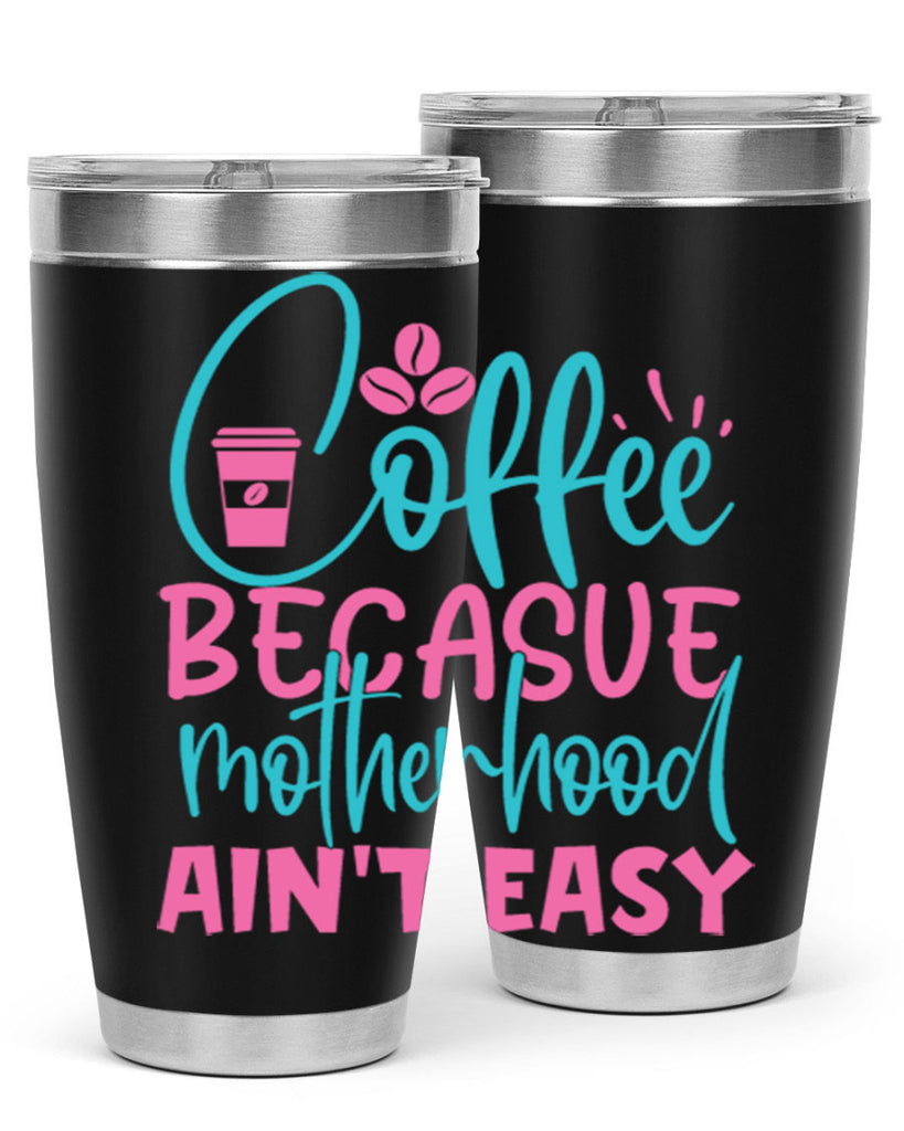 coffee becasue motherhood aint easy 250#- coffee- Tumbler