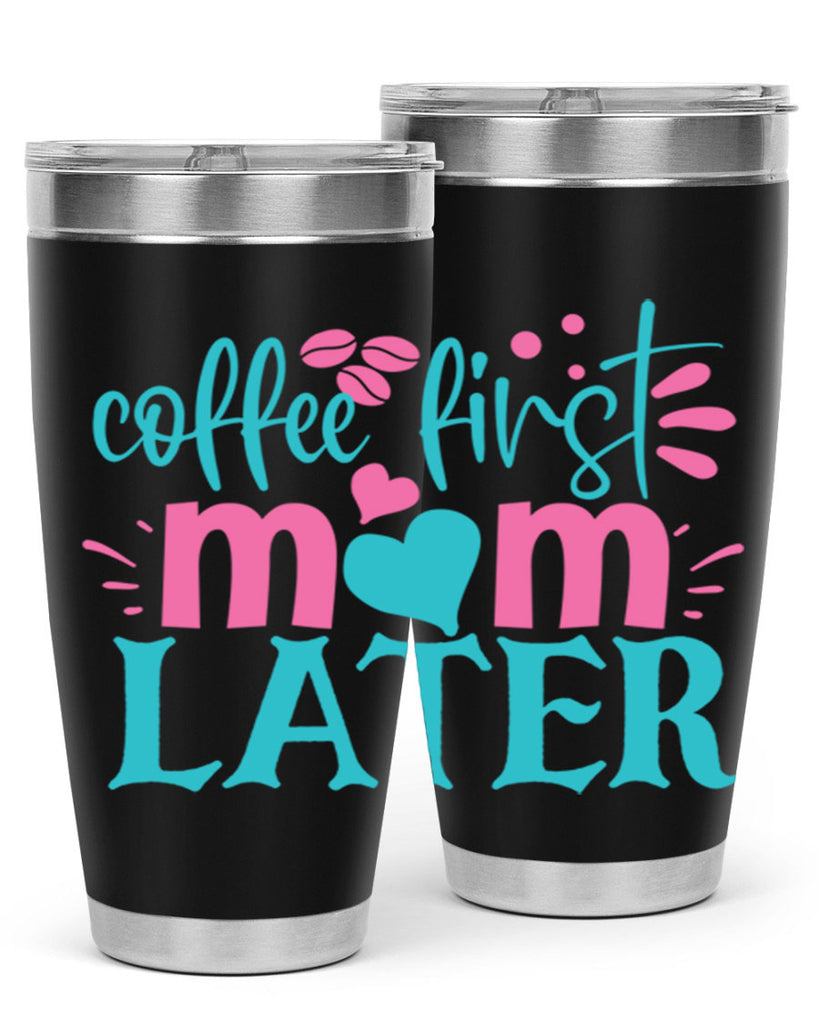 coffee first mom later 247#- coffee- Tumbler