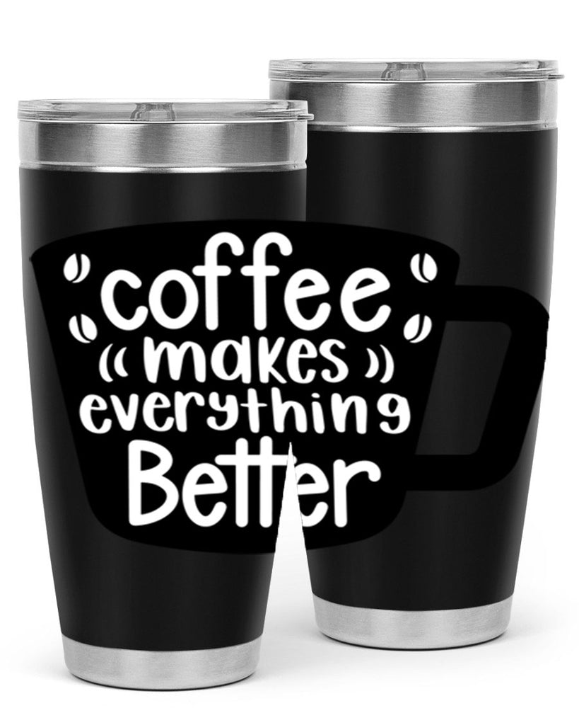 coffee makes everything better 146#- coffee- Tumbler