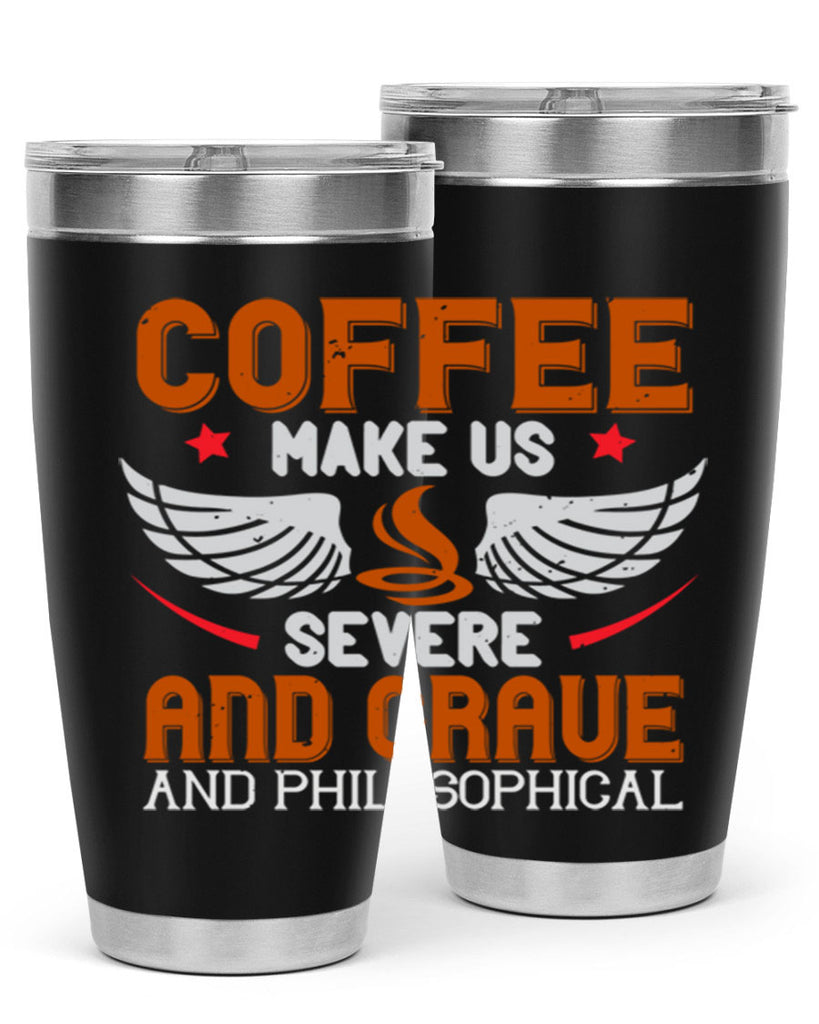 coffee makes us severe and grave and philosophical 278#- coffee- Tumbler