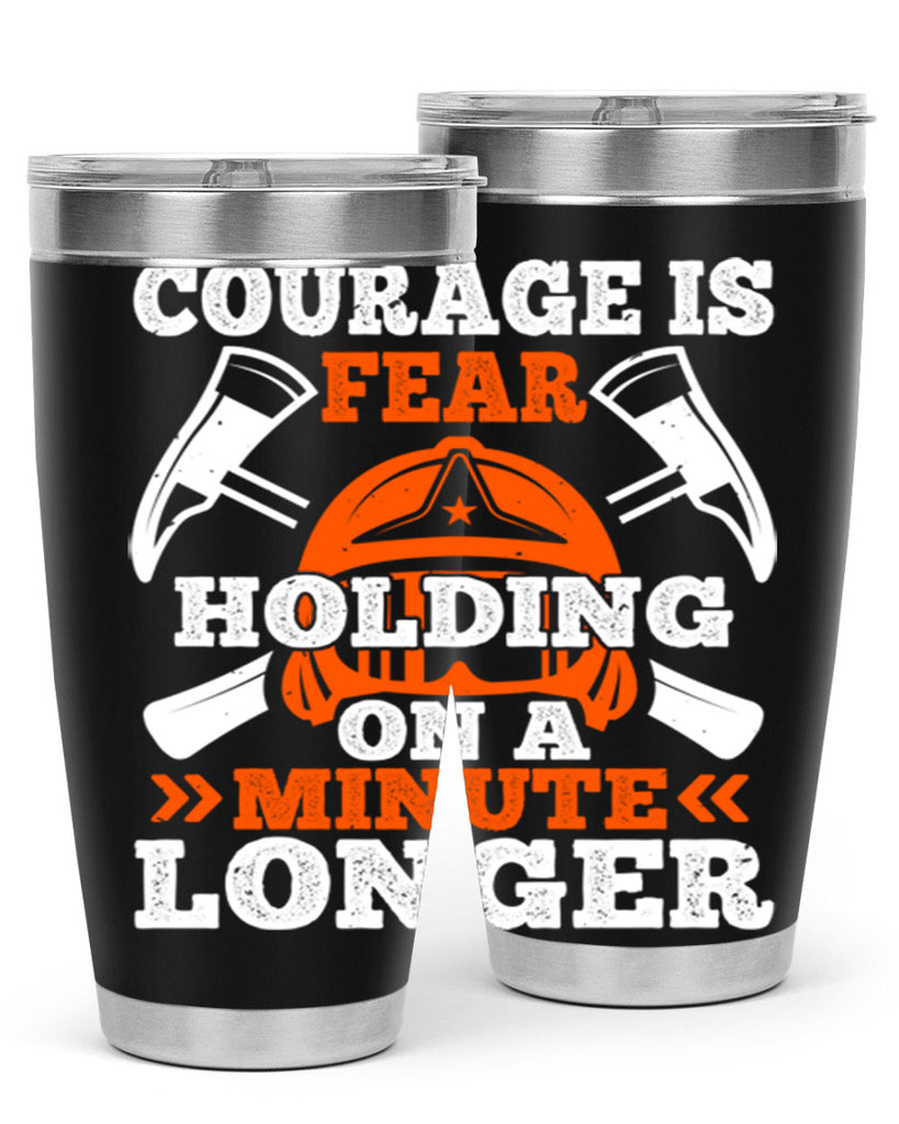 courager is fear holding on a minute longer Style 85#- fire fighter- tumbler