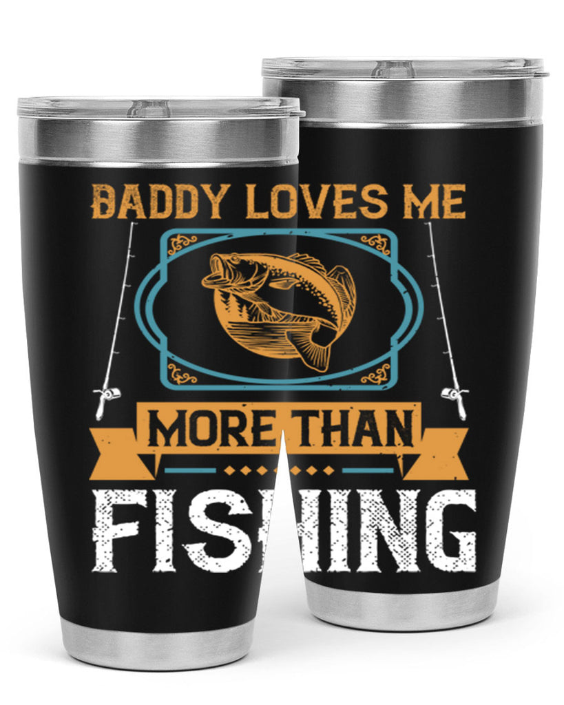 daddy loves me more than fishing 230#- fishing- Tumbler