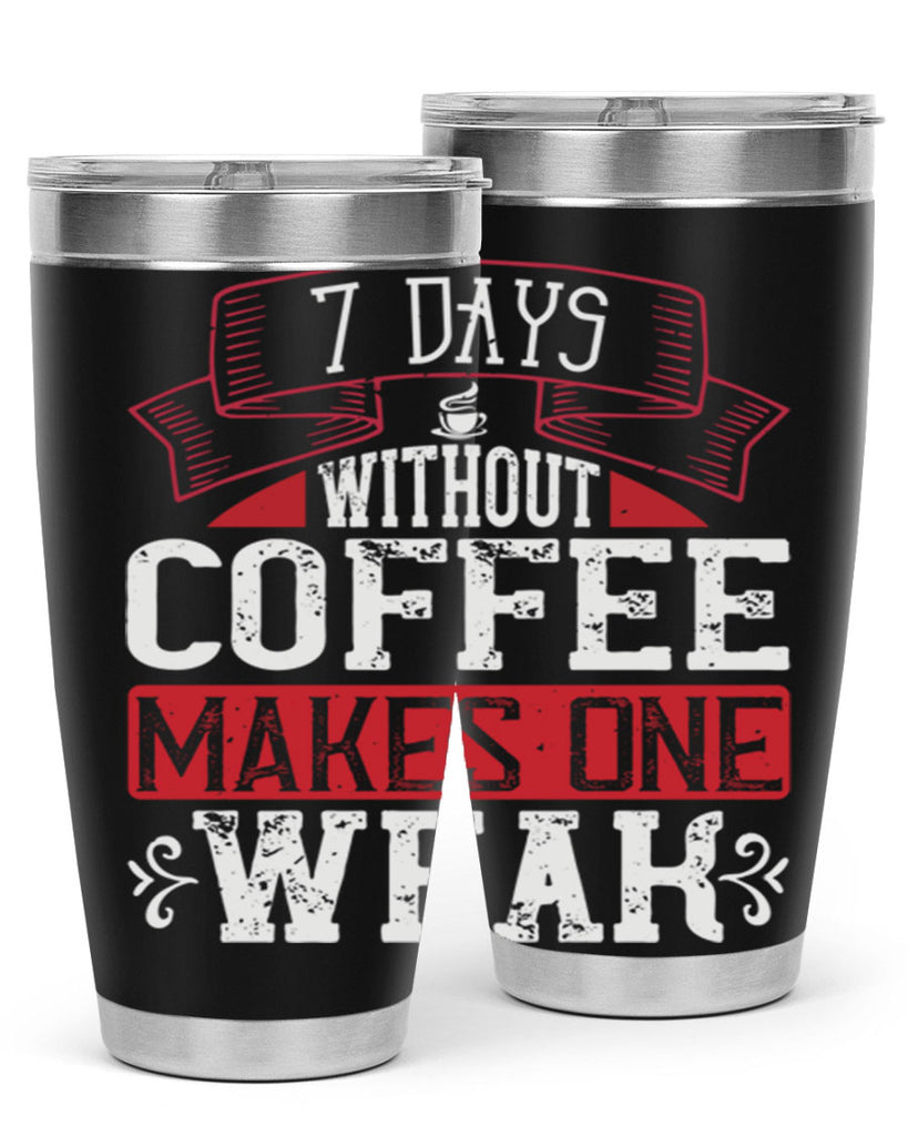 days without coffee makes one weak 284#- coffee- Tumbler