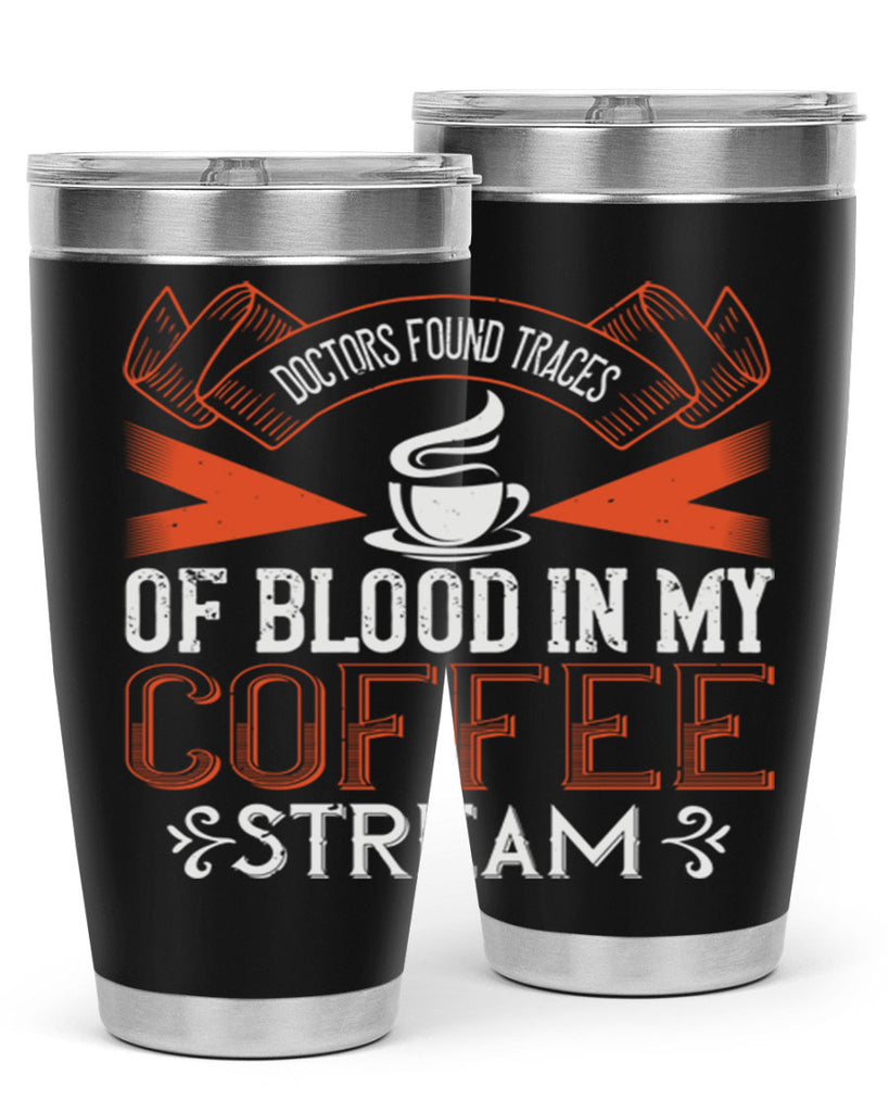 doctors found traces of blood in my coffee stream 269#- coffee- Tumbler