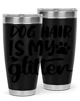 dog hair is my glitter Style 99#- dog- Tumbler