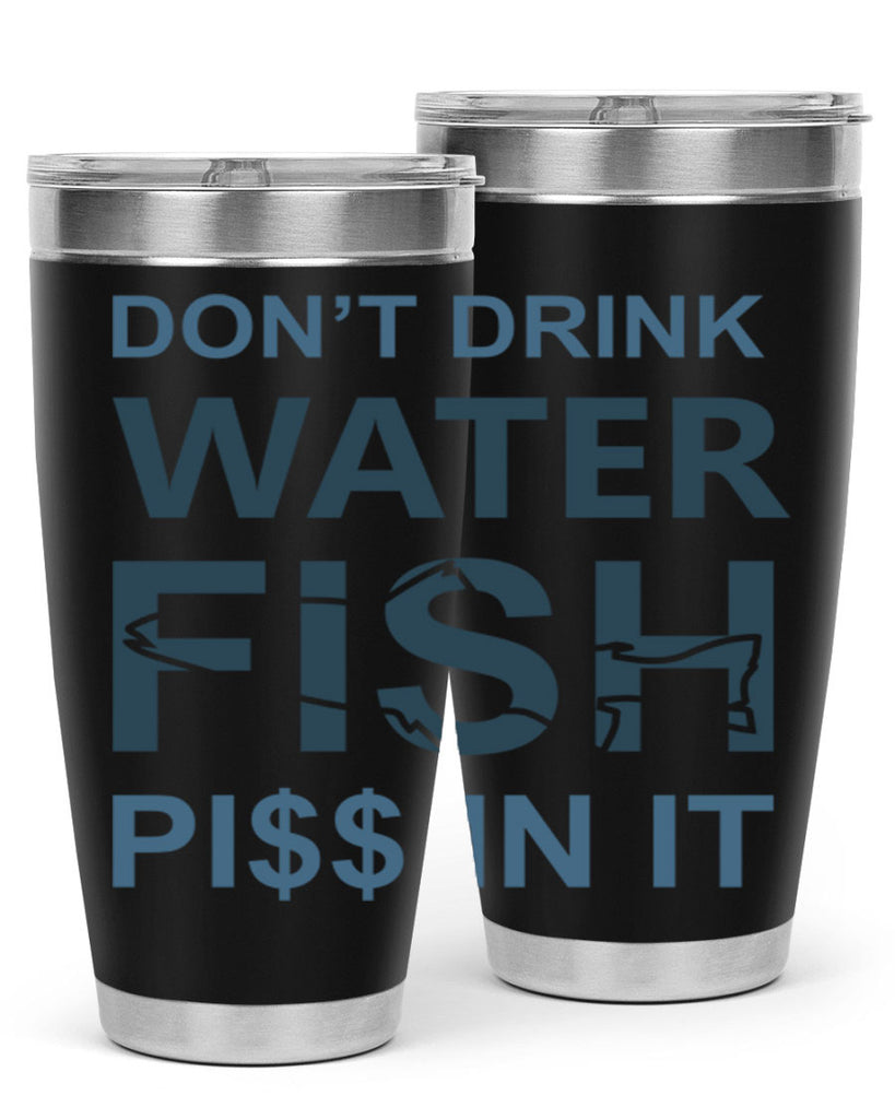 dont drink water 161#- fishing- Tumbler