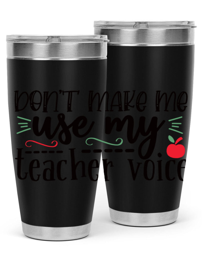 dont make me use my teacher voice Style 183#- teacher- tumbler