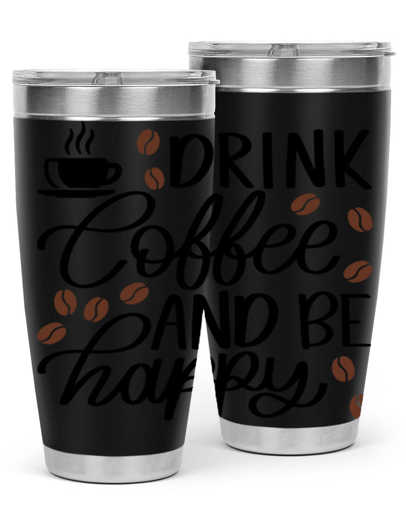 drink coffee and be happy 127#- coffee- Tumbler