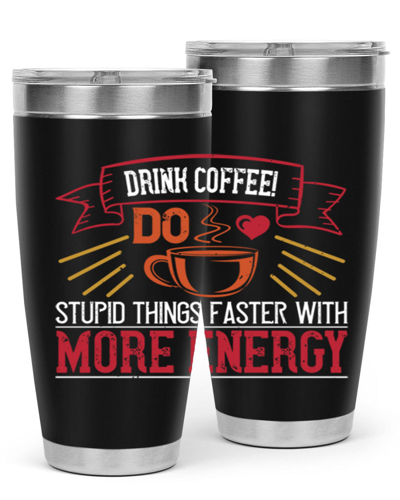 drink coffee do stupid things faster with more energy 267#- coffee- Tumbler