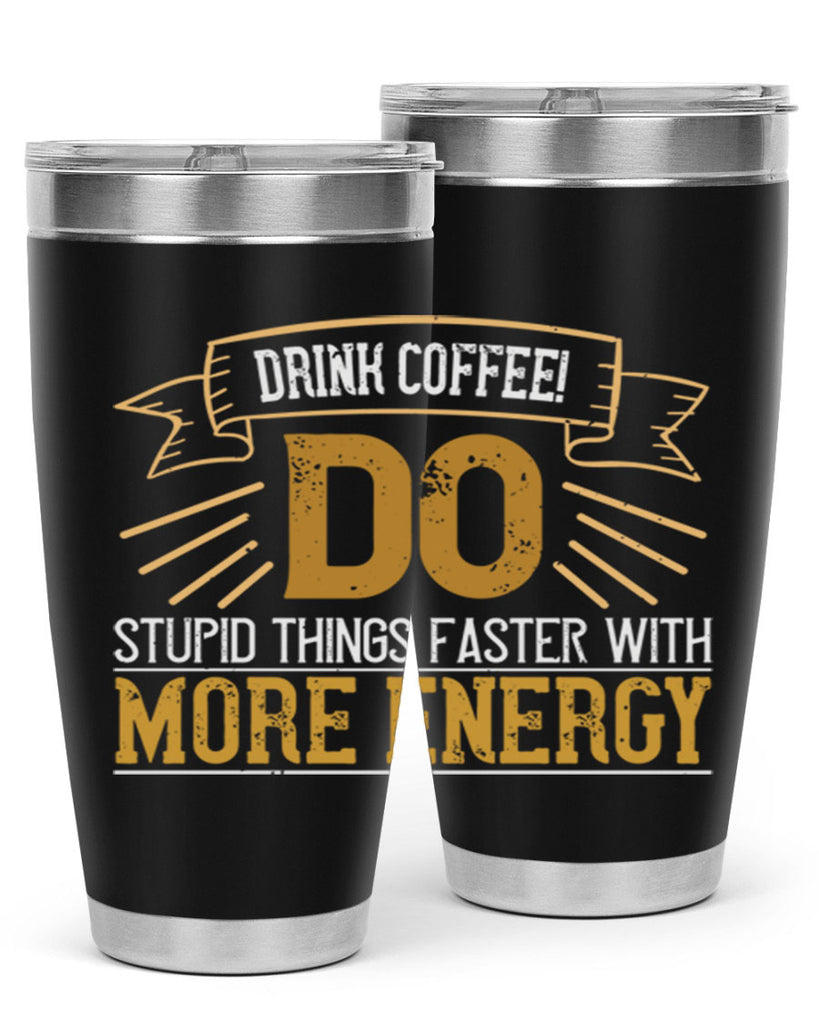 drink coffee do stupid things faster with more energy 268#- coffee- Tumbler