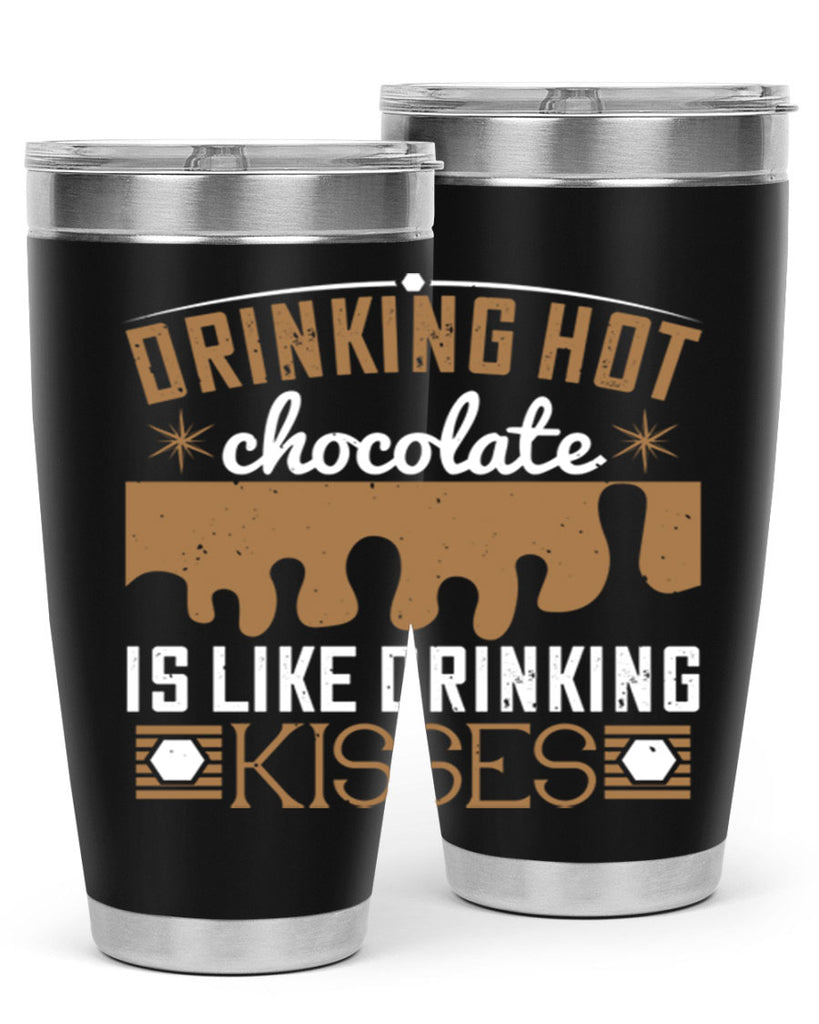 drinking hot chocolate is like drinking kisses 41#- chocolate- Tumbler