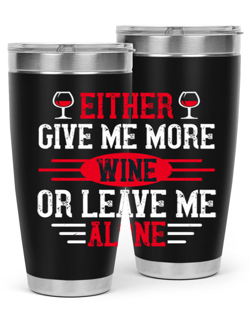 either give me more wine or leave me alone 87#- wine- Tumbler