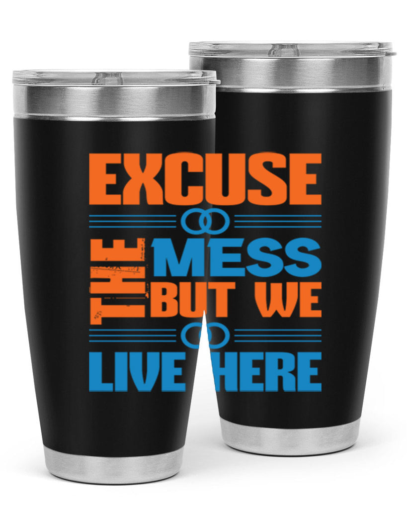 excuse the mess but we live here Style 33#- cleaner- tumbler