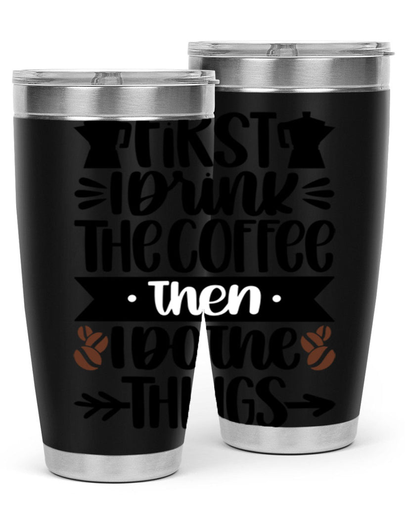 first i drink the coffee then i do the things 122#- coffee- Tumbler