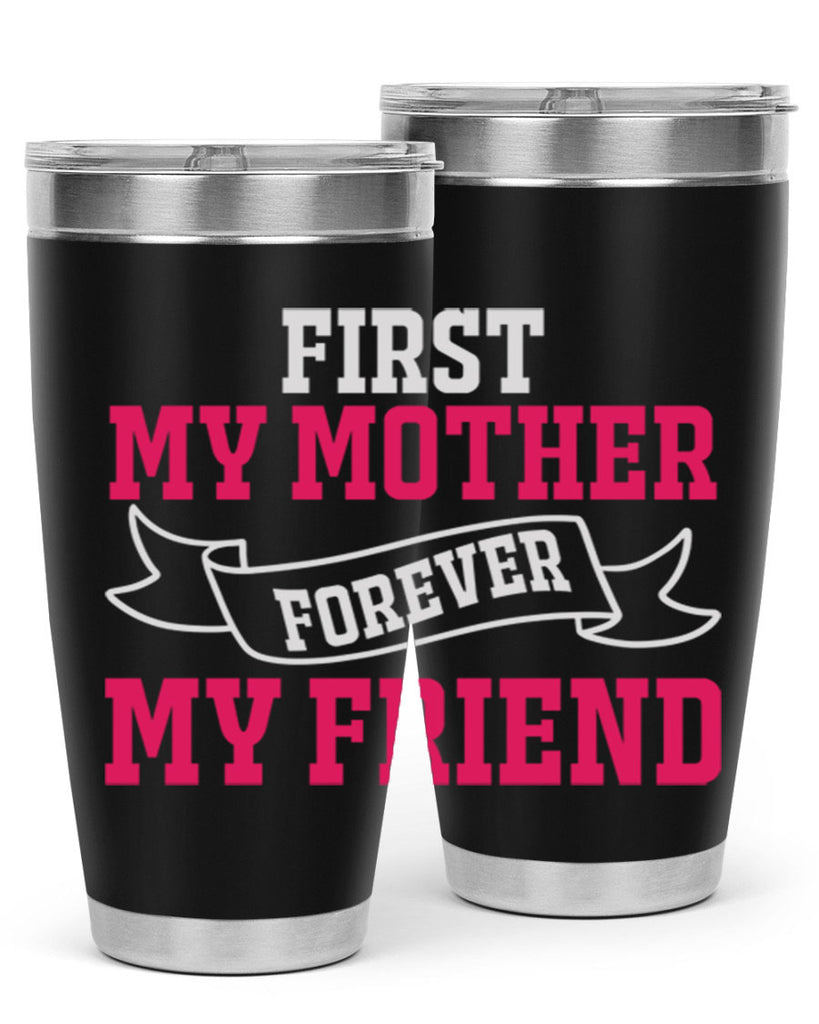 first my mother forever my friend 180#- mom- Tumbler