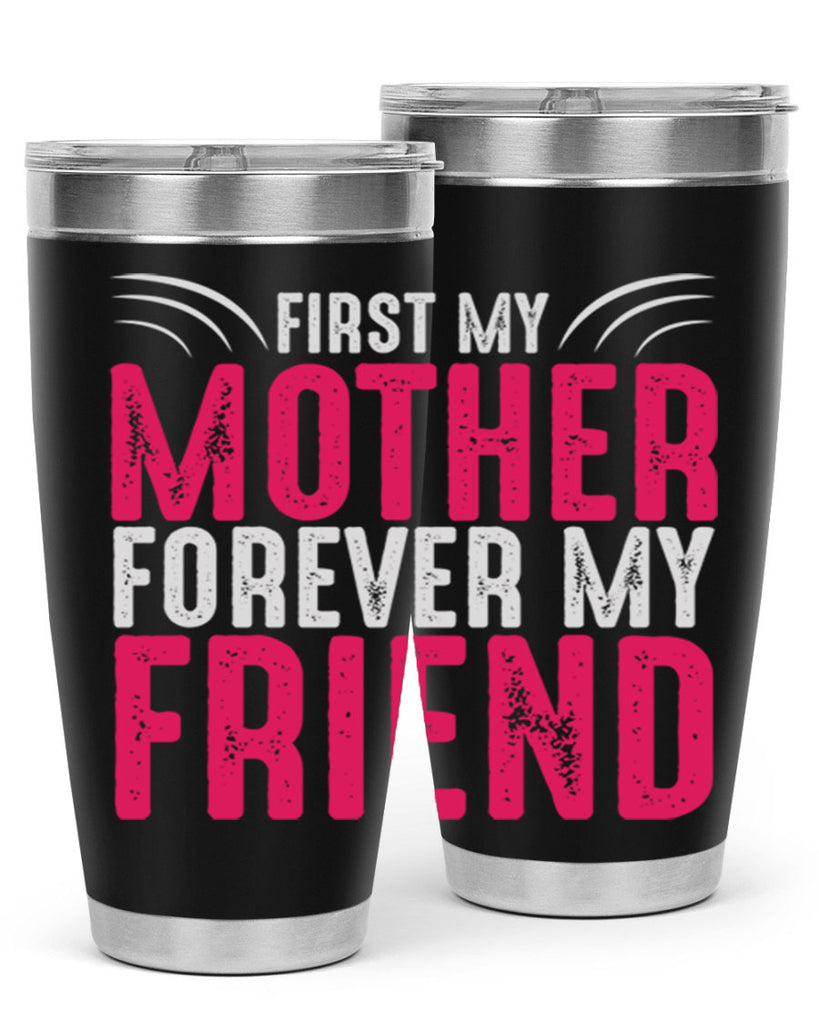 first my mother forever my friend 182#- mom- Tumbler