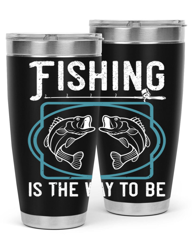 fishing is the way to be 270#- fishing- Tumbler