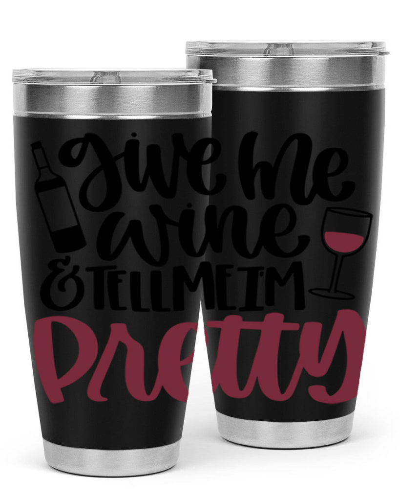 give me wine tell me im pretty 54#- wine- Tumbler