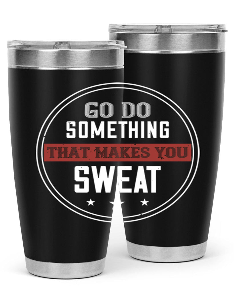 go do something that makes you sweat 10#- gym- Tumbler