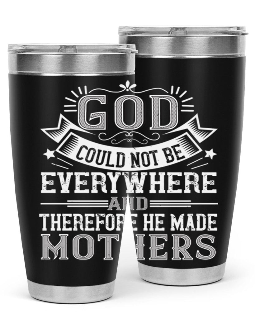 god could not be everywhere and therefore he made mothers 177#- mom- Tumbler