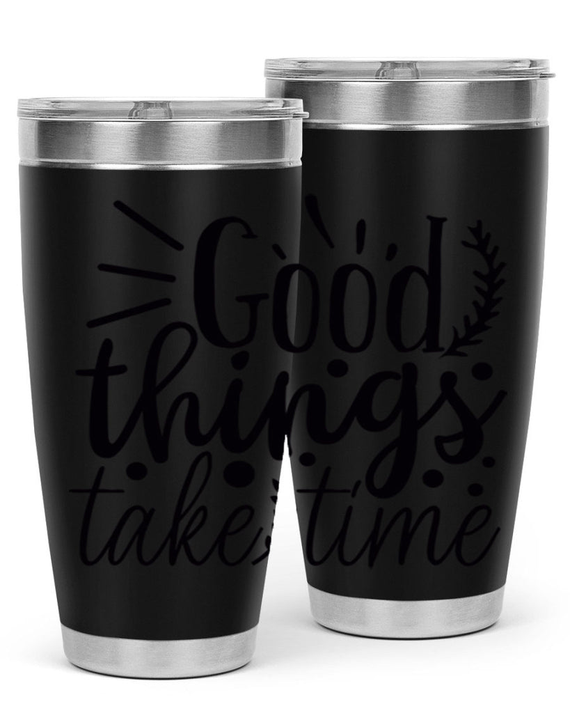 good things take time 44#- gym- Tumbler