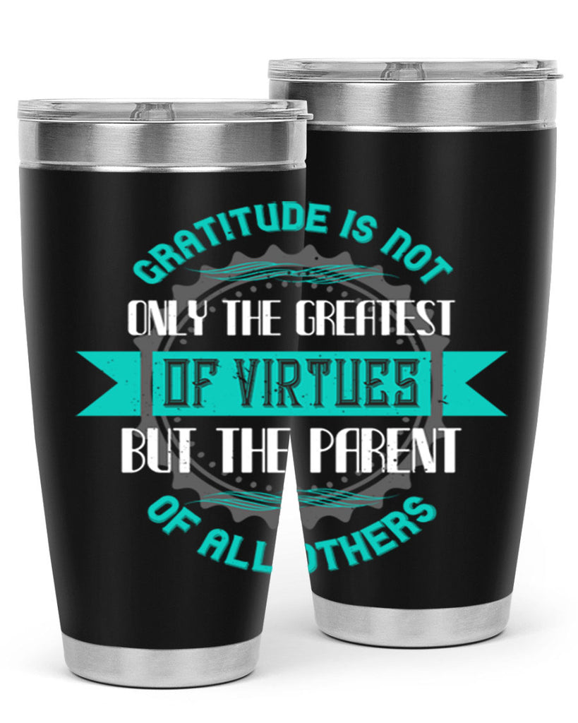 gratitude is not only the greatest of virtues but the parent of all others 39#- thanksgiving- Tumbler