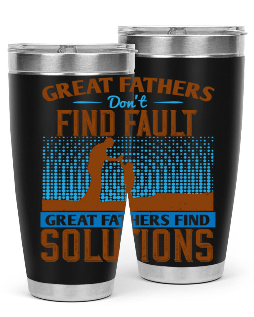 great fathers don’t find fault great fathers find solutions 258#- fathers day- Tumbler