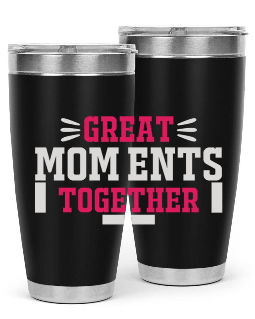 great mom ents together 172#- mom- Tumbler