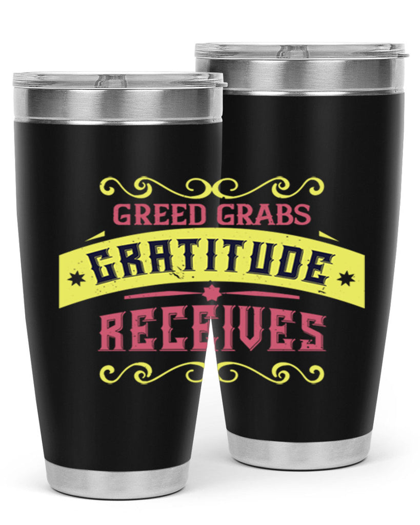 greed grabs gratitude receives 38#- thanksgiving- Tumbler