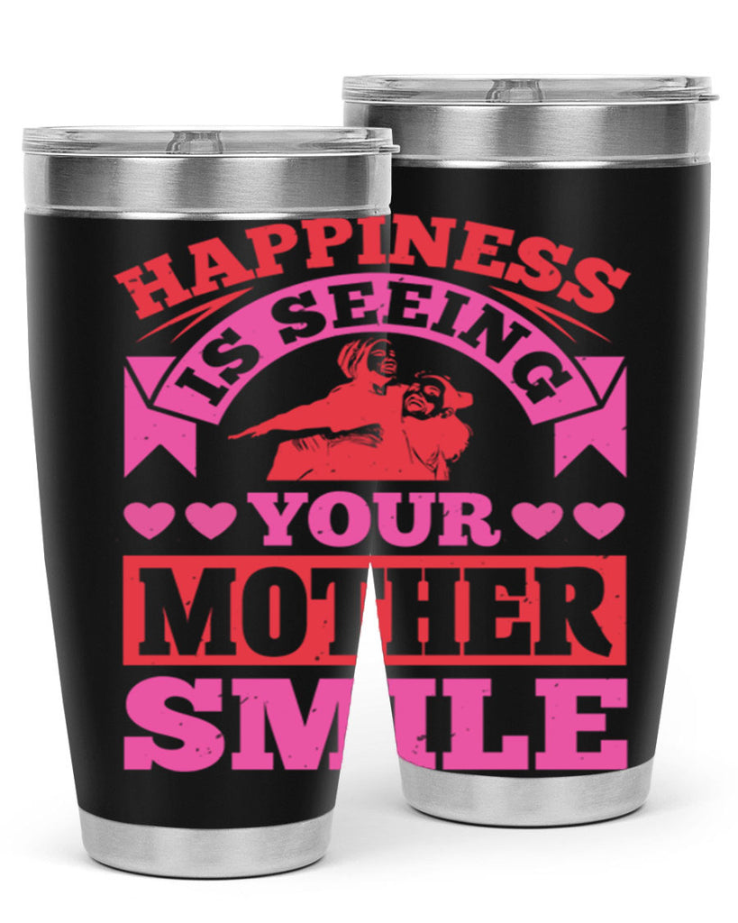 happiness is seeing your mother smile 81#- mothers day- Tumbler