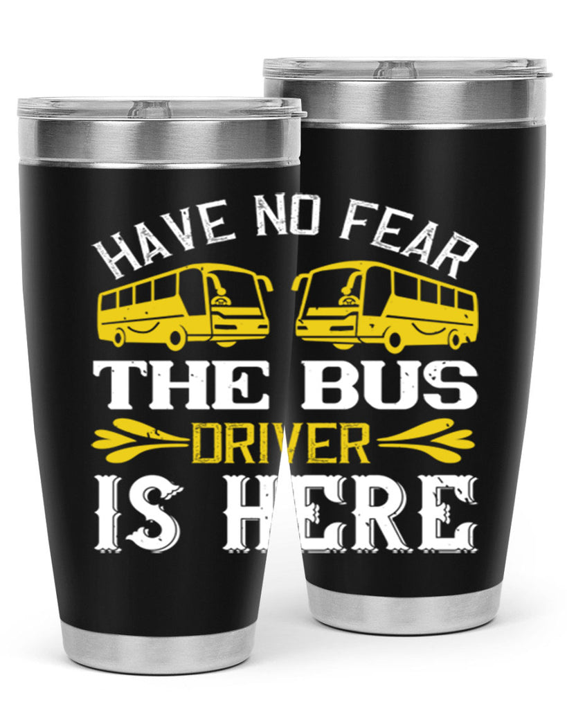 have no fear the bus driver is here Style 35#- bus driver- tumbler