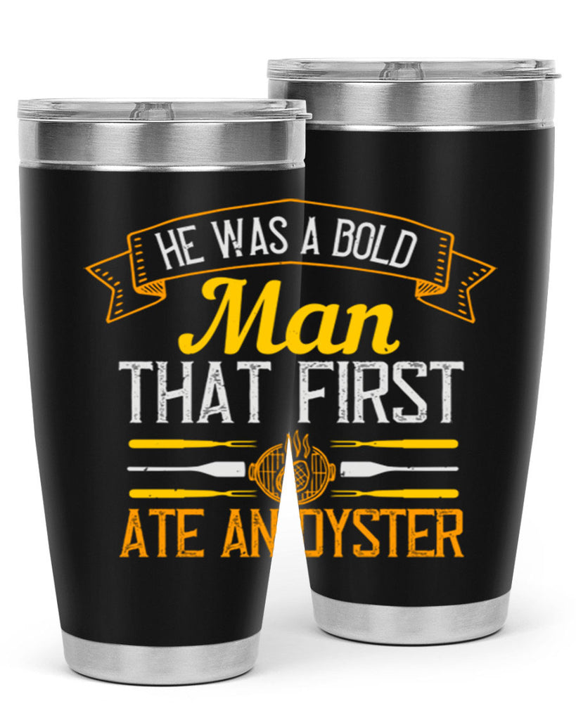 he was a bold man that first ate an oyster 36#- cooking- Tumbler