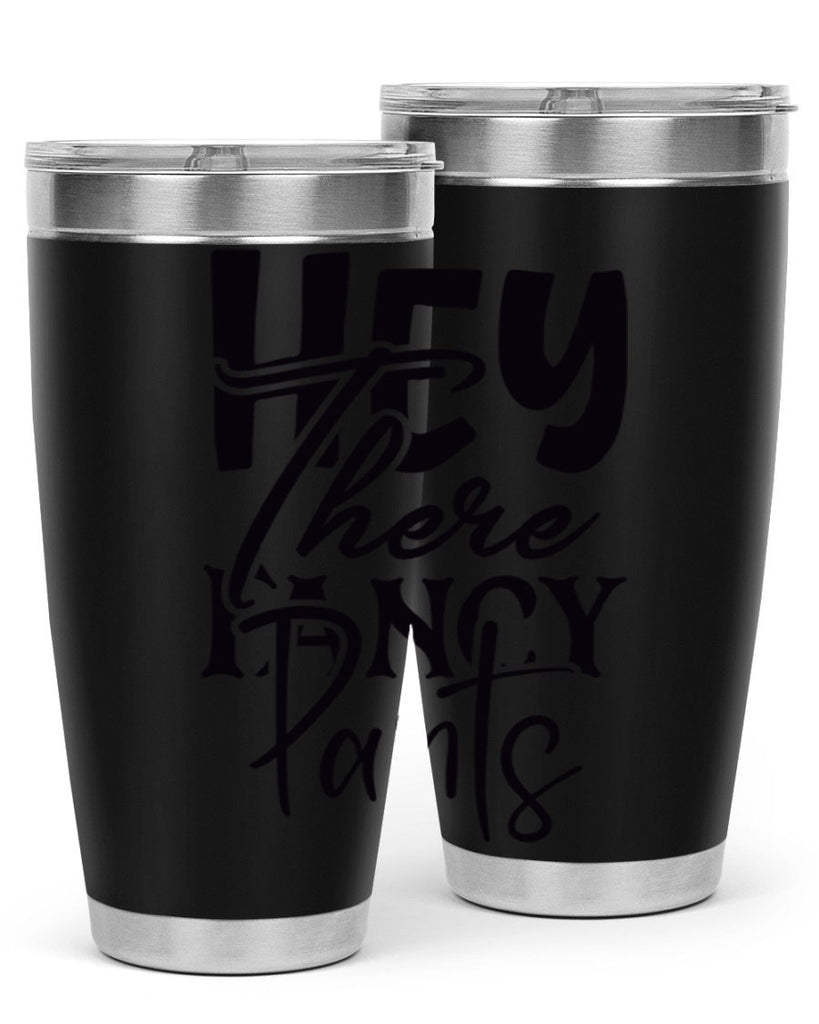 hey there fancy pants 71#- home- Tumbler