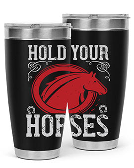 hold your horses Style 52#- horse- Tumbler