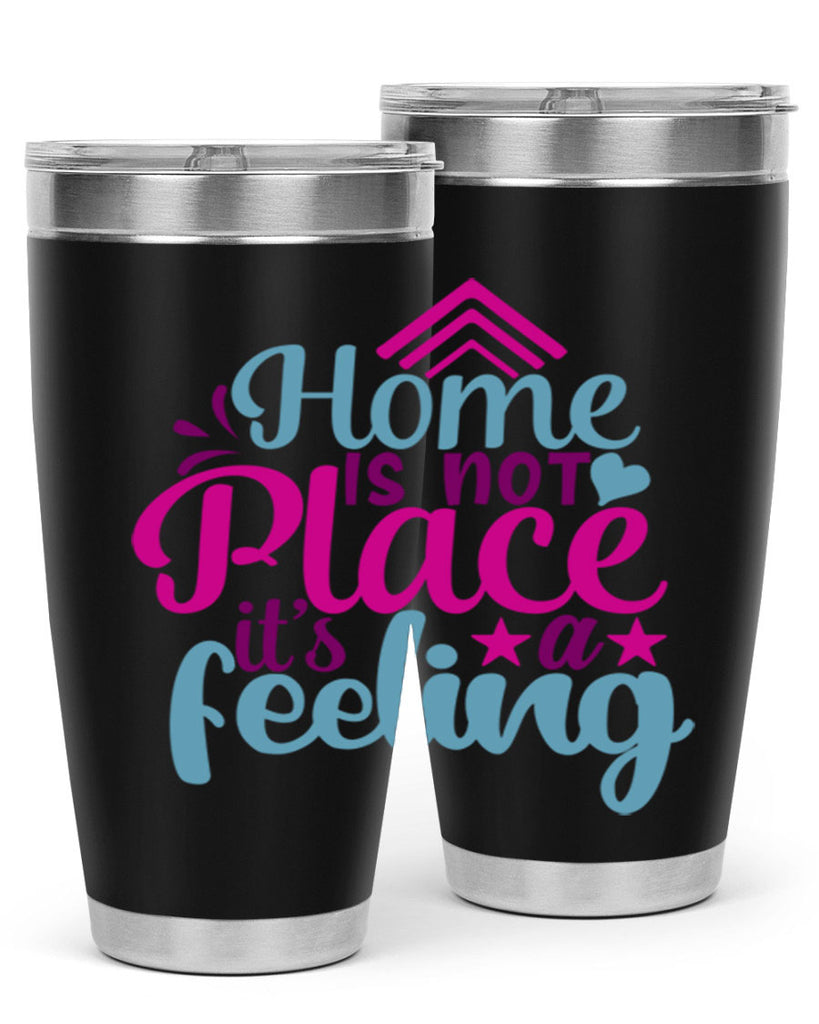 home is not place its a feeling 31#- family- Tumbler