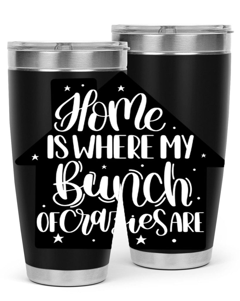 home is where my bunch of crazies are 14#- home- Tumbler