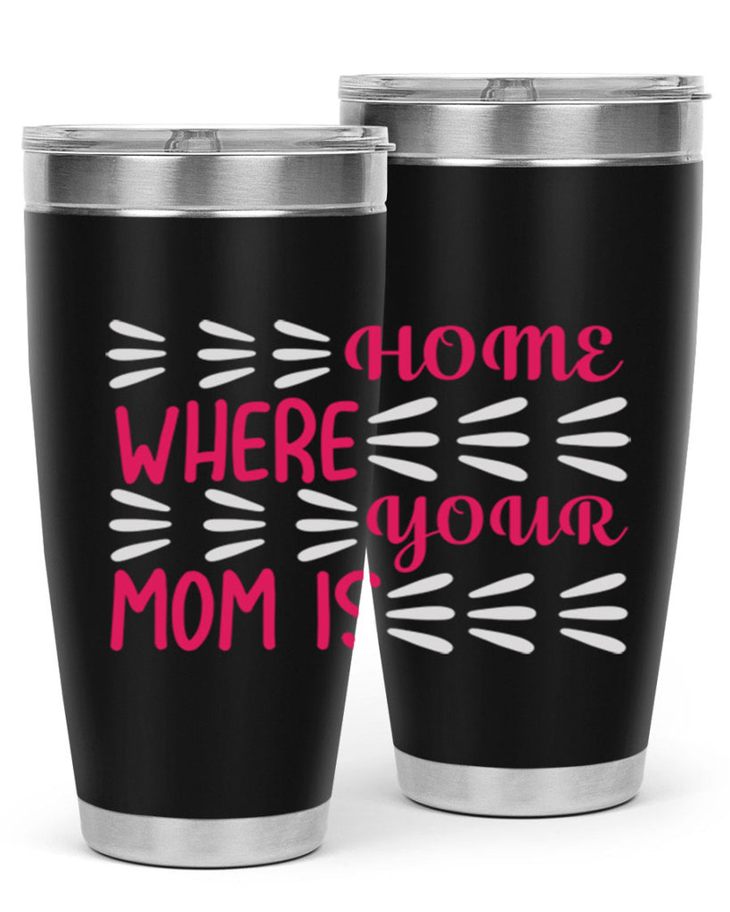 home is where your mom is 167#- mom- Tumbler