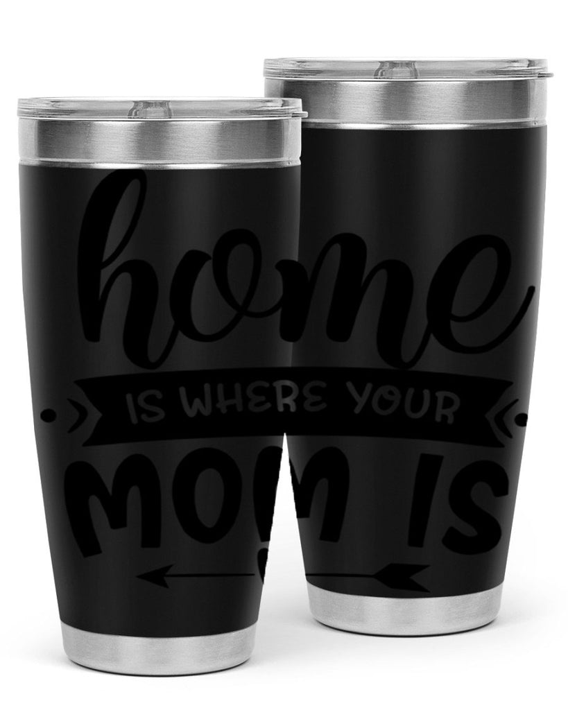 home is where your mom is 36#- home- Tumbler