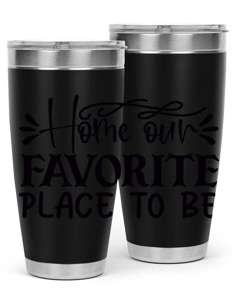 home our favorite place to be 68#- home- Tumbler
