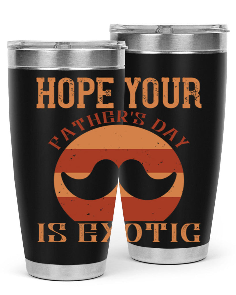 hope your fathers day is exotic 204#- fathers day- Tumbler