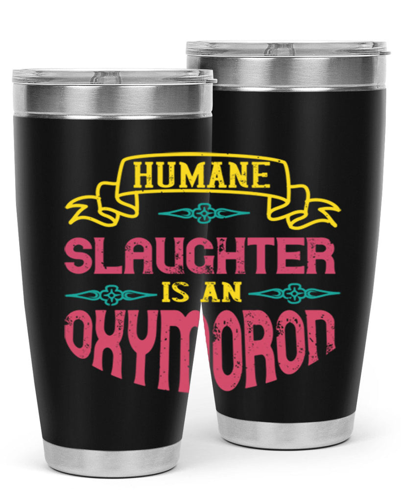 humane slaughter is an oxymoron 134#- vegan- Tumbler