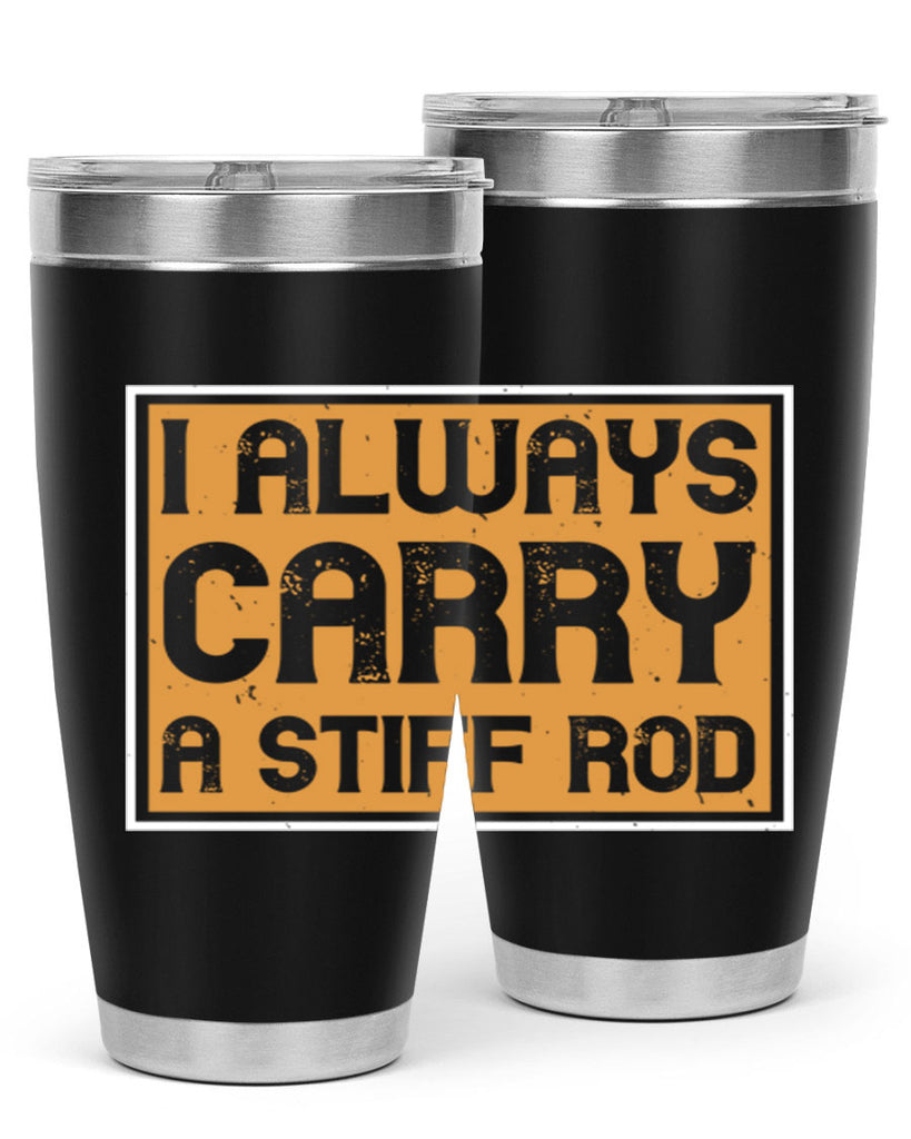 i always carry a stiff rod 259#- fishing- Tumbler