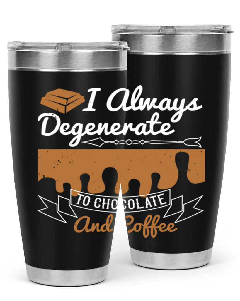 i always degenerate to chocolate and coffee 38#- chocolate- Tumbler