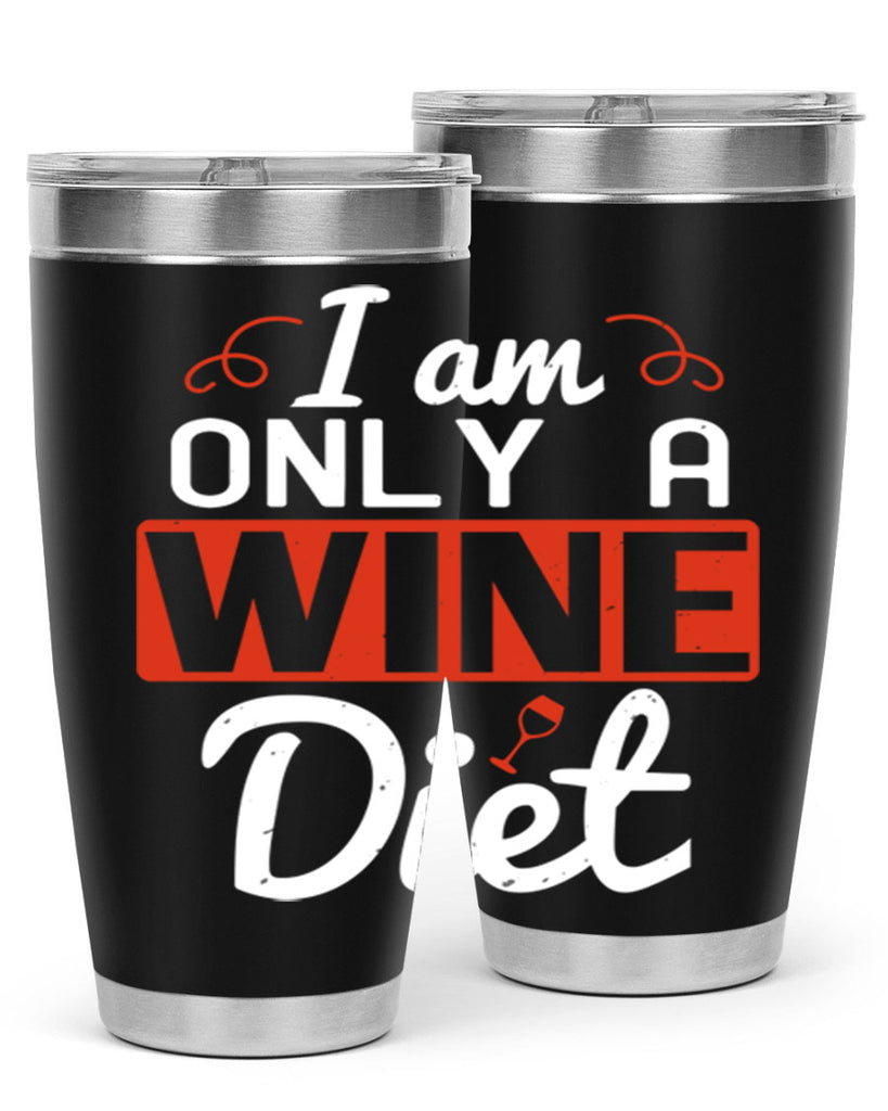 i am only a wine diet 217#- wine- Tumbler