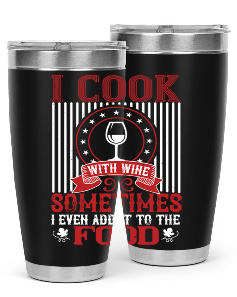 i cook with wine sometimes i even 82#- wine- Tumbler