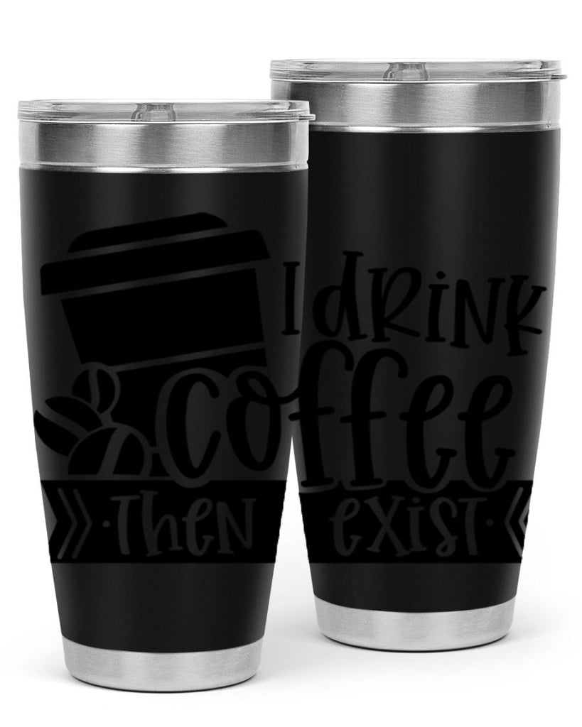i drink coffee then i exist 107#- coffee- Tumbler