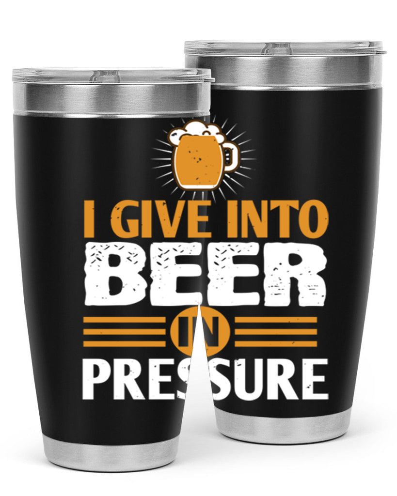 i give in to beer in pressure 80#- beer- Tumbler