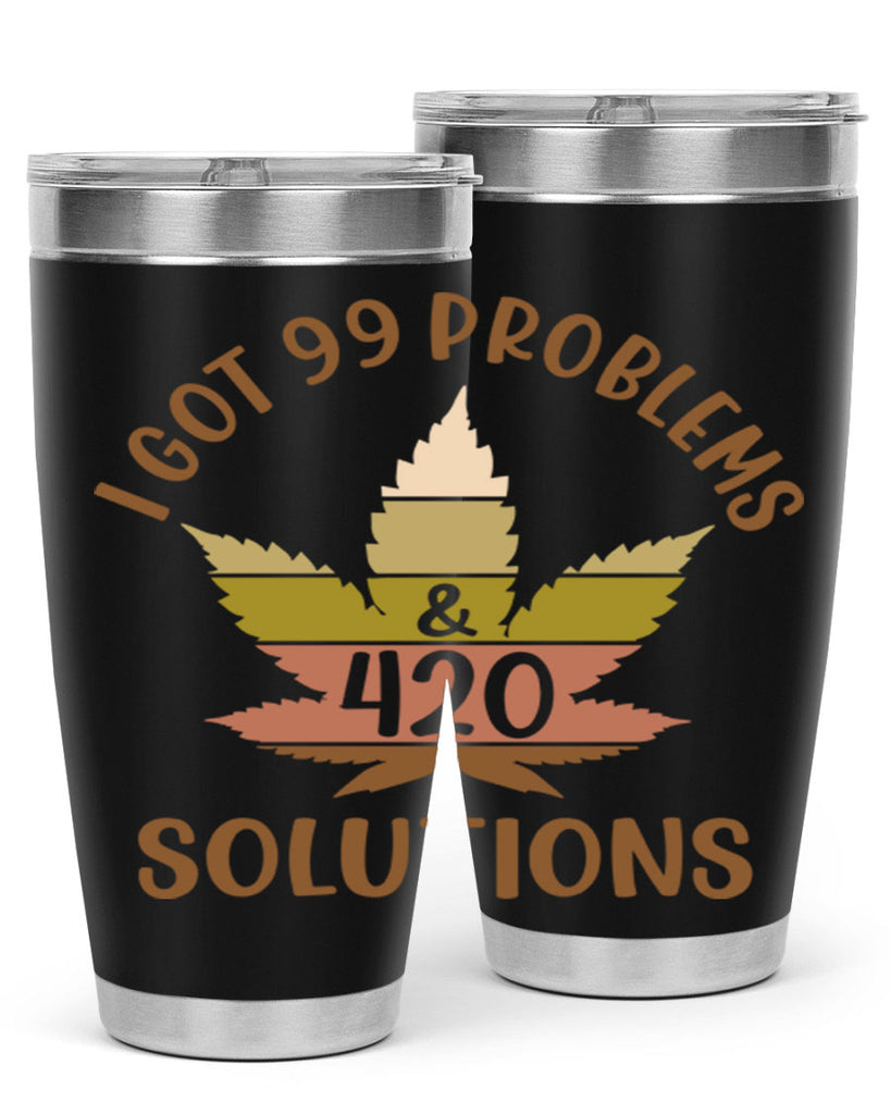 i got problems and four twenty solutions 121#- marijuana- Tumbler