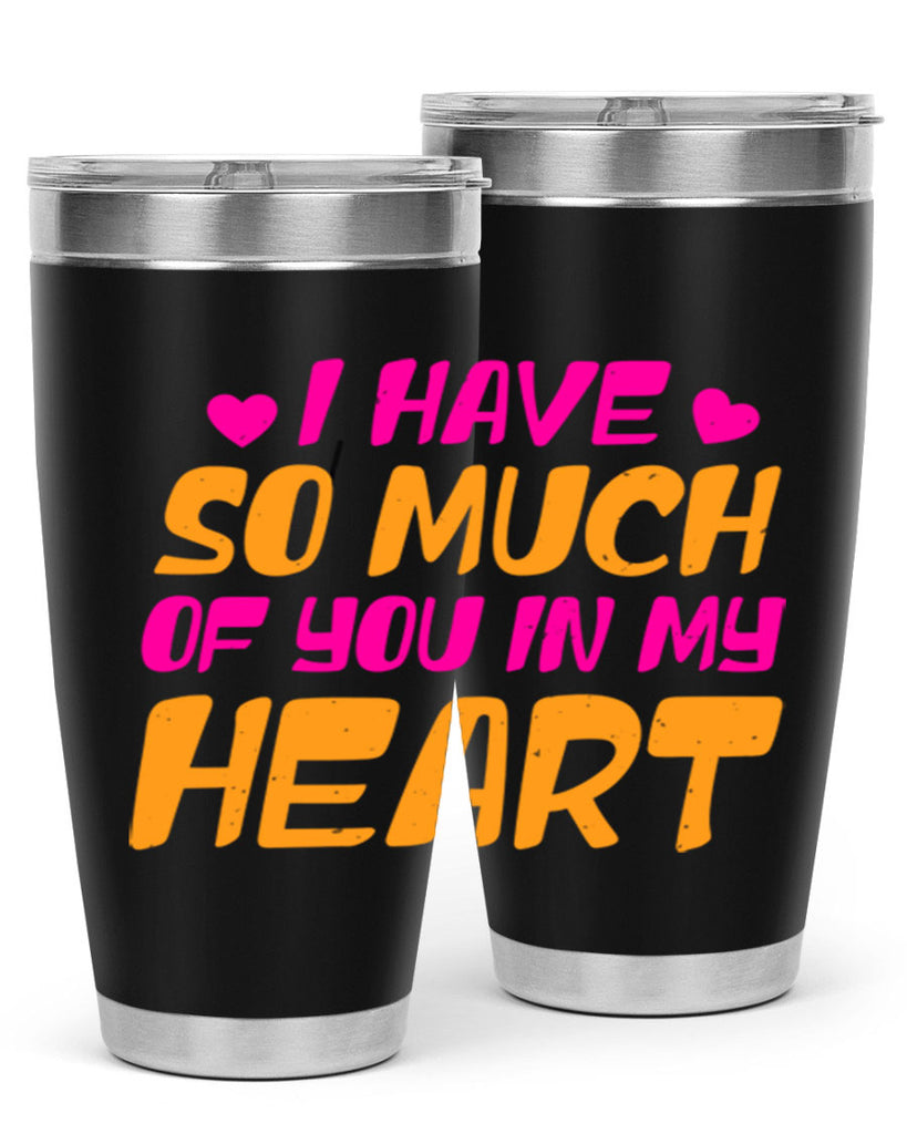 i have so much of you in my heart 68#- mothers day- Tumbler